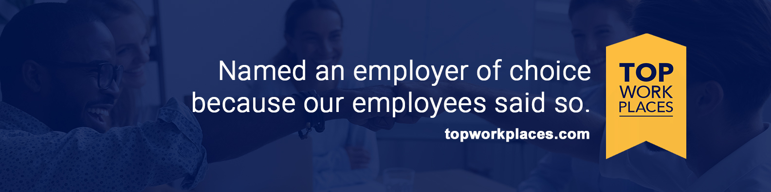 Named an employer of choice because our employees said so.